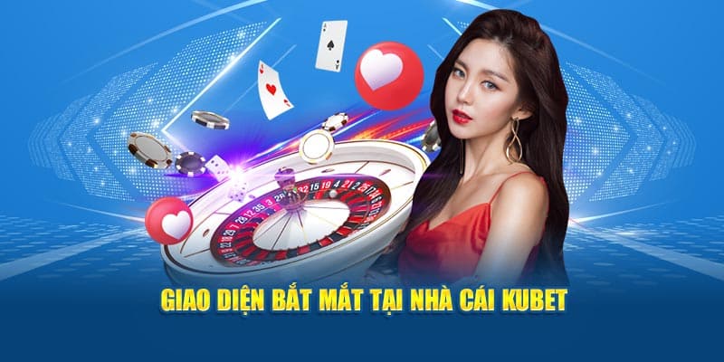 Giao diện bắt mắt tại nhà cái KUBET