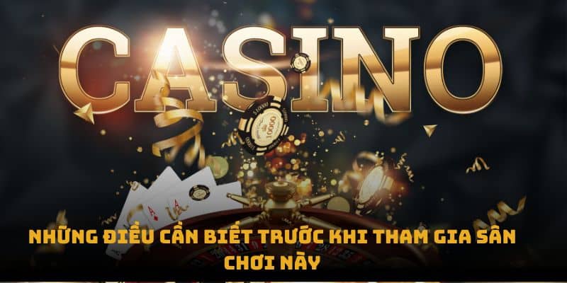 Những điều cần biết trước khi tham gia sân chơi này