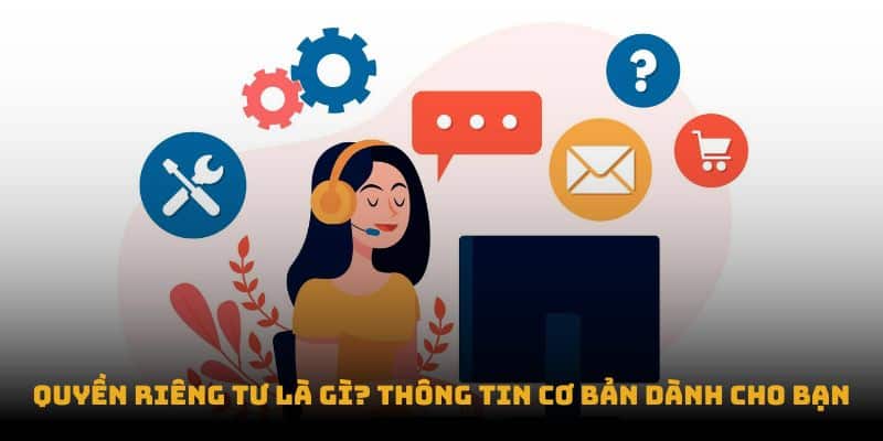 Quyền riêng tư là gì? Thông tin cơ bản dành cho bạn