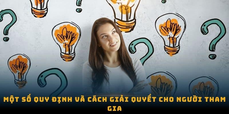 Một số quy định và cách giải quyết cho người tham gia