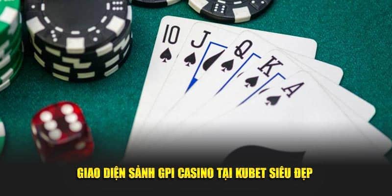 Giao diện sảnh GPI casino tại Kubet siêu đẹp 