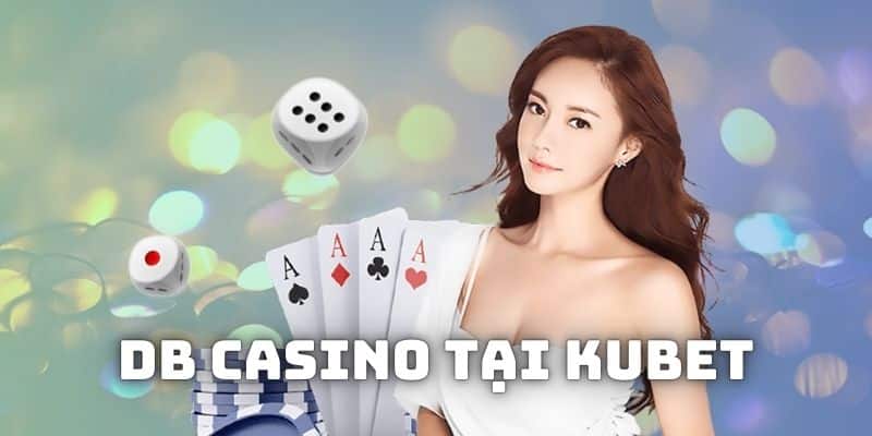 Giới thiệu sảnh DB Casino tại KUBET hấp dẫn