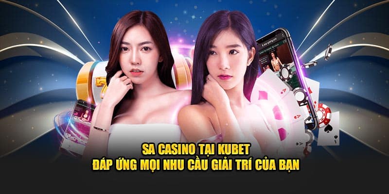 SA casino tại Kubet đáp ứng mọi nhu cầu giải trí của bạn