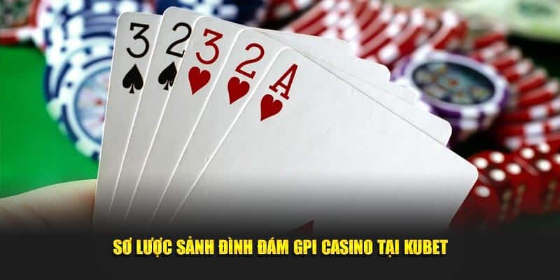 Sơ lược sảnh đình đám GPI casino tại Kubet