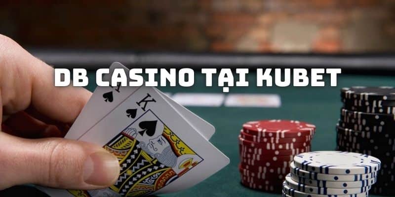 DB Casino tại KUBET - Sảnh cược xanh chín, đẳng cấp thượng lưu