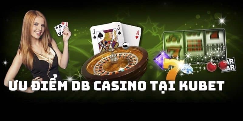 Ưu điểm của sảnh DB Casino tại KUBET mà bạn nên cân nhắc tham gia